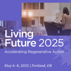 Living Future 2025: Accelerating Regenerative Action - May 6-8, 2025 | Portland, OR